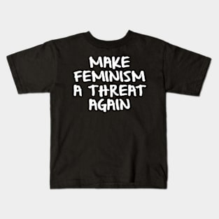 Make Feminism a Threat Again Kids T-Shirt